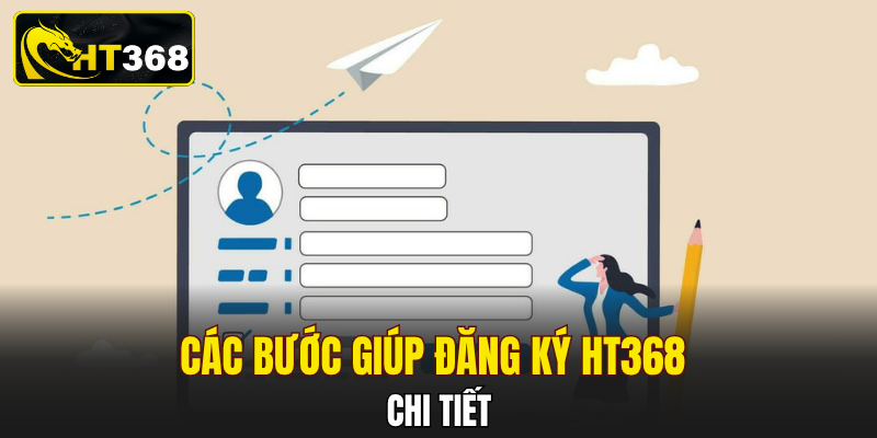 Các bước giúp đăng ký HT368 chi tiết 