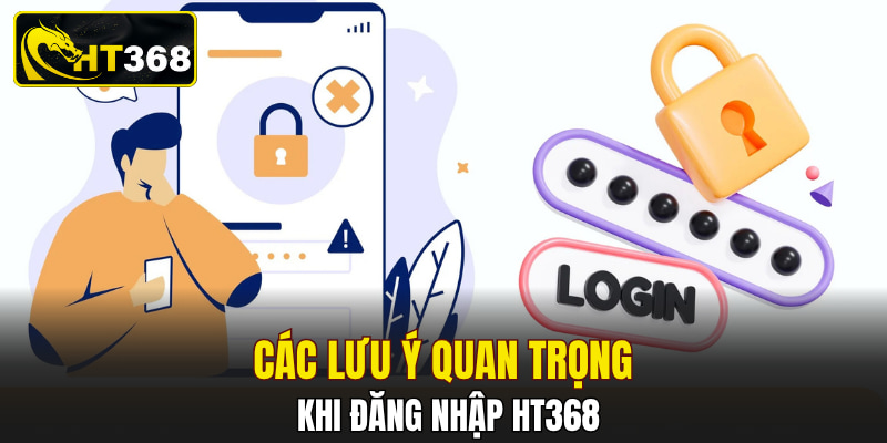 Các lưu ý quan trọng khi đăng nhập HT368