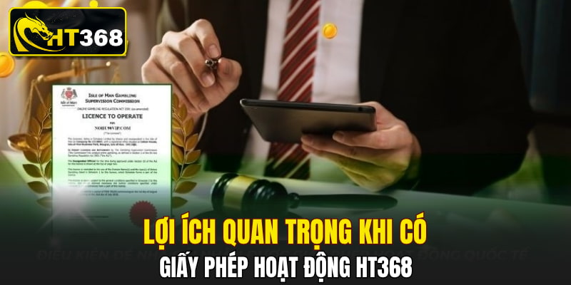 Lợi ích quan trọng khi có giấy phép hoạt động HT368