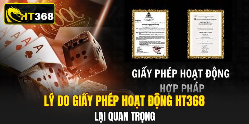 Lý do giấy phép hoạt động HT368 lại quan trọng