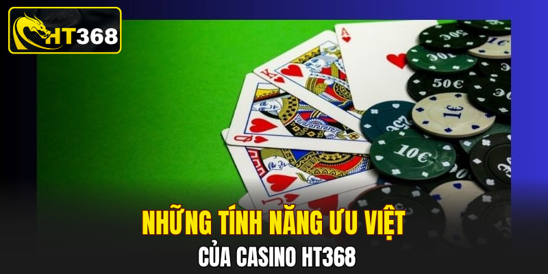 Những tính năng ưu việt của Casino HT368