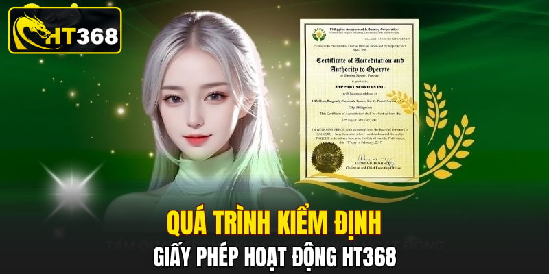 Quá trình kiểm định giấy phép hoạt động HT368