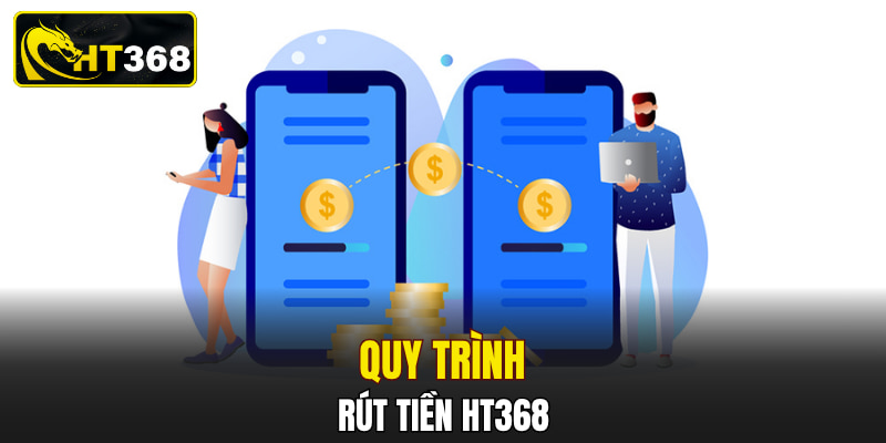 Quy trình rút tiền HT368