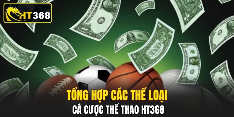 Tổng hợp các thể loại cá cược thể thao HT368