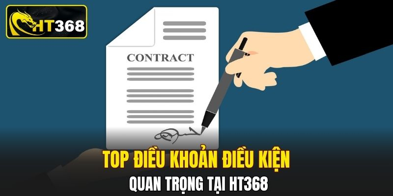 Top điều khoản điều kiện quan trọng tại HT368